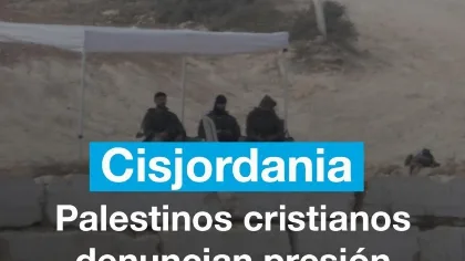 Palestinos cristianos en Cisjordania denuncian presión de colonos israelíes